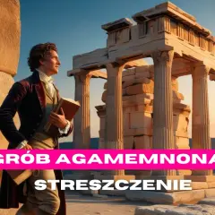 Grób Agamemnona: Opanuj lekturę Słowackiego przed maturą