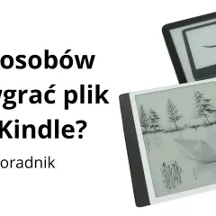 Jak zgrywać książki na Kindle? Proste metody i EPUB bez problemów!