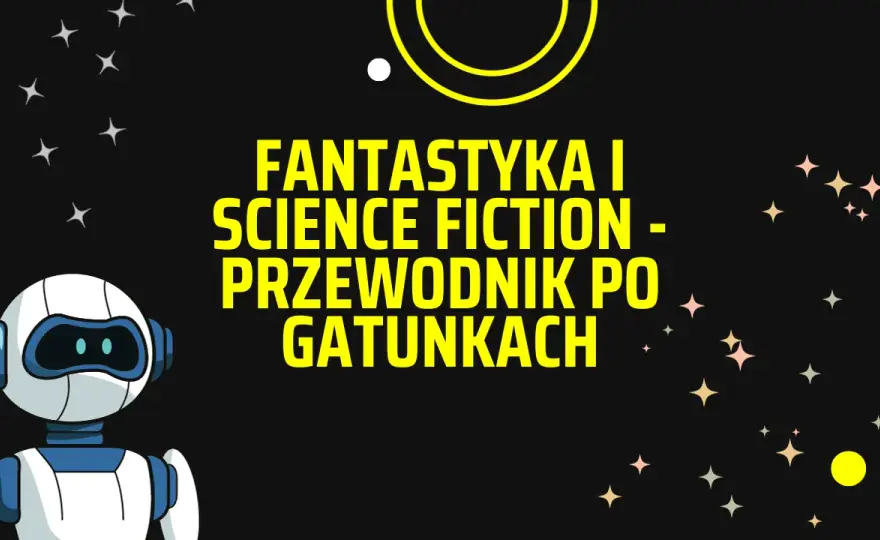 Fantastyka: Co to jest? Przewodnik po gatunkach i polscy twórcy